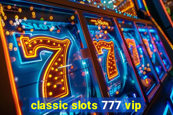 classic slots 777 vip